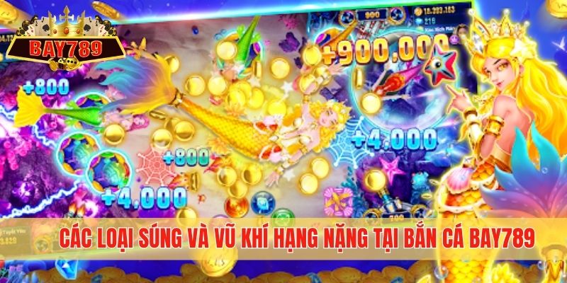 Các loại súng và vũ khí hạng nặng tại bắn cá Bay789